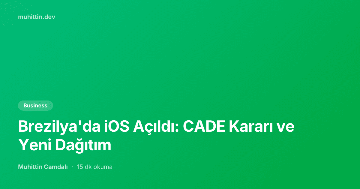 Brezilya'da iOS Açıldı: CADE Kararı ve Yeni Dağıtım