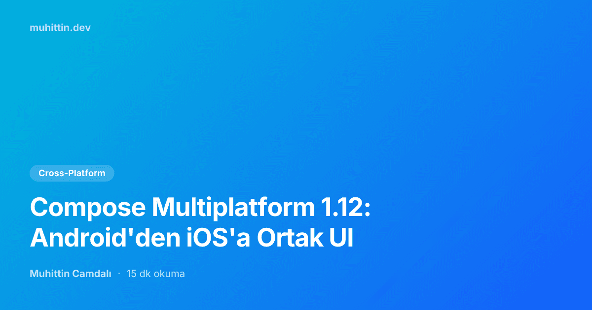 Compose Multiplatform 1.12: Android'den iOS'a Ortak UI