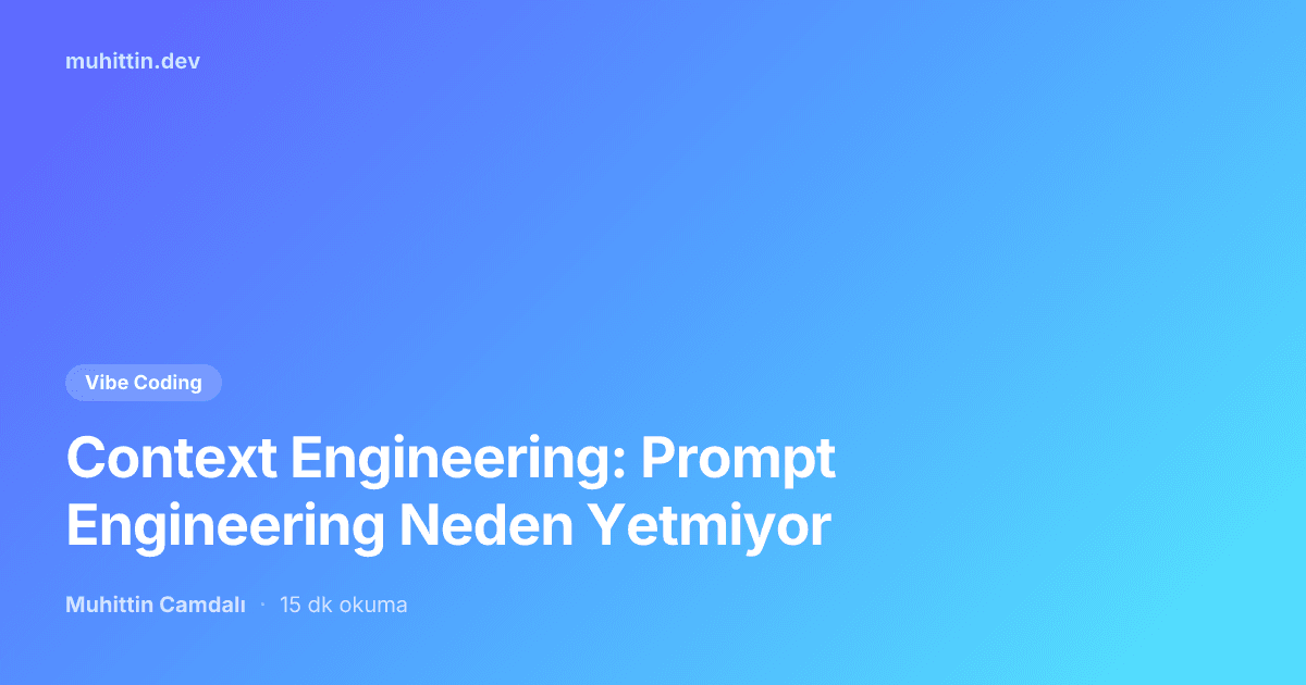Context Engineering: Prompt Engineering Neden Yetmiyor