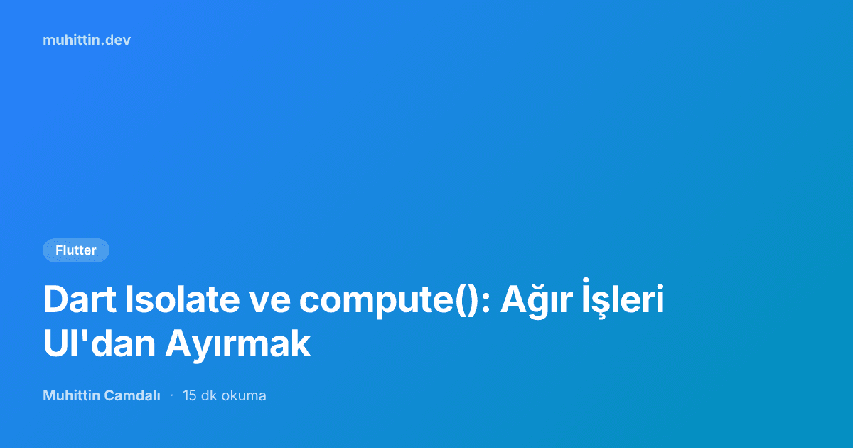 Dart Isolate ve compute(): Ağır İşleri UI'dan Ayırmak