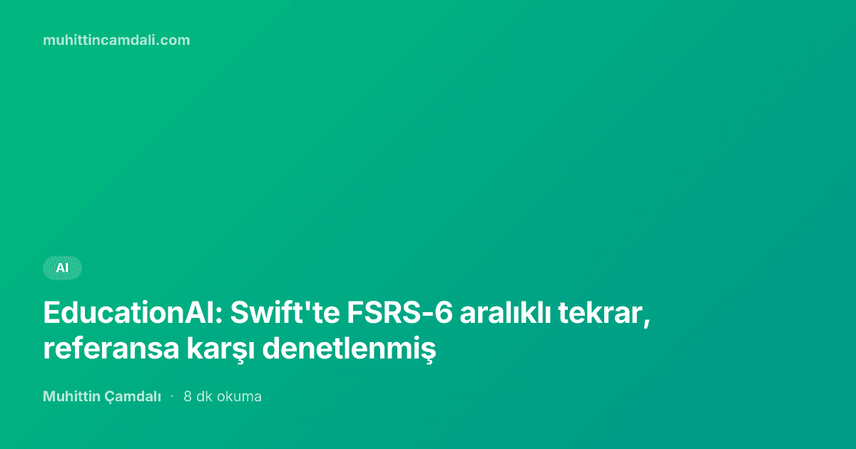 EducationAI: Swift'te FSRS-6 aralıklı tekrar, referansa karşı denetlenmiş