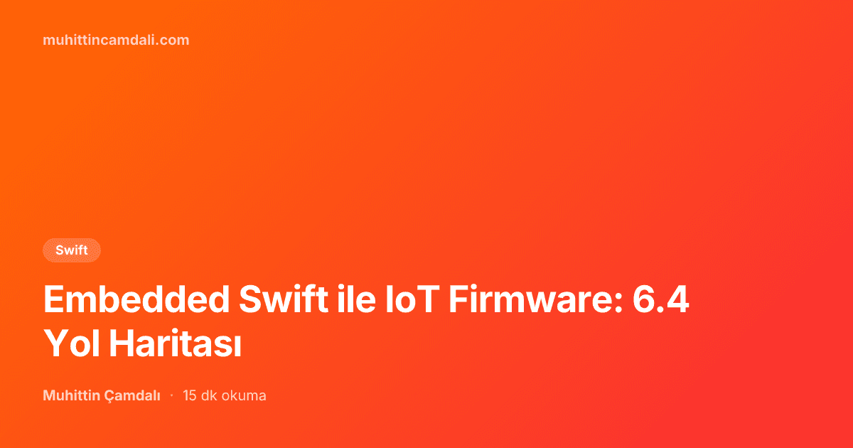 Embedded Swift ile IoT Firmware: 6.4 Yol Haritası
