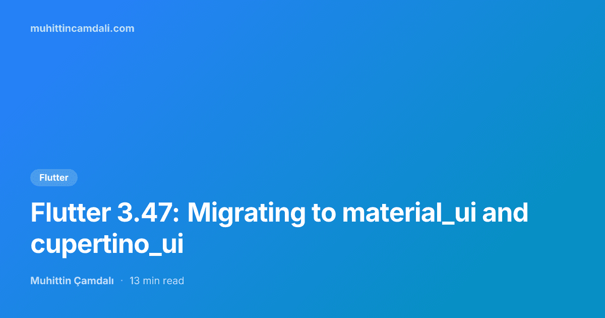 Flutter 3.47: Migrating to material_ui and cupertino_ui