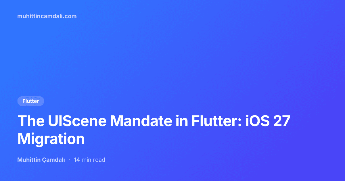 The UIScene Mandate in Flutter: iOS 27 Migration
