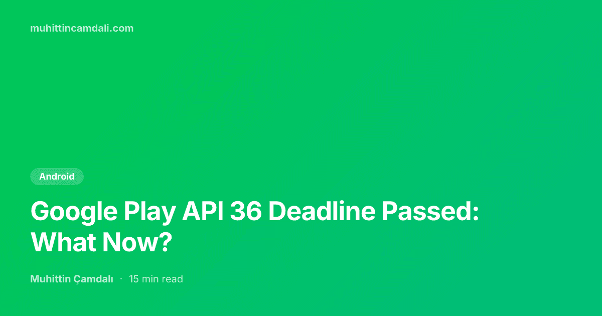 Google Play API 36 Deadline Passed: What Now?
