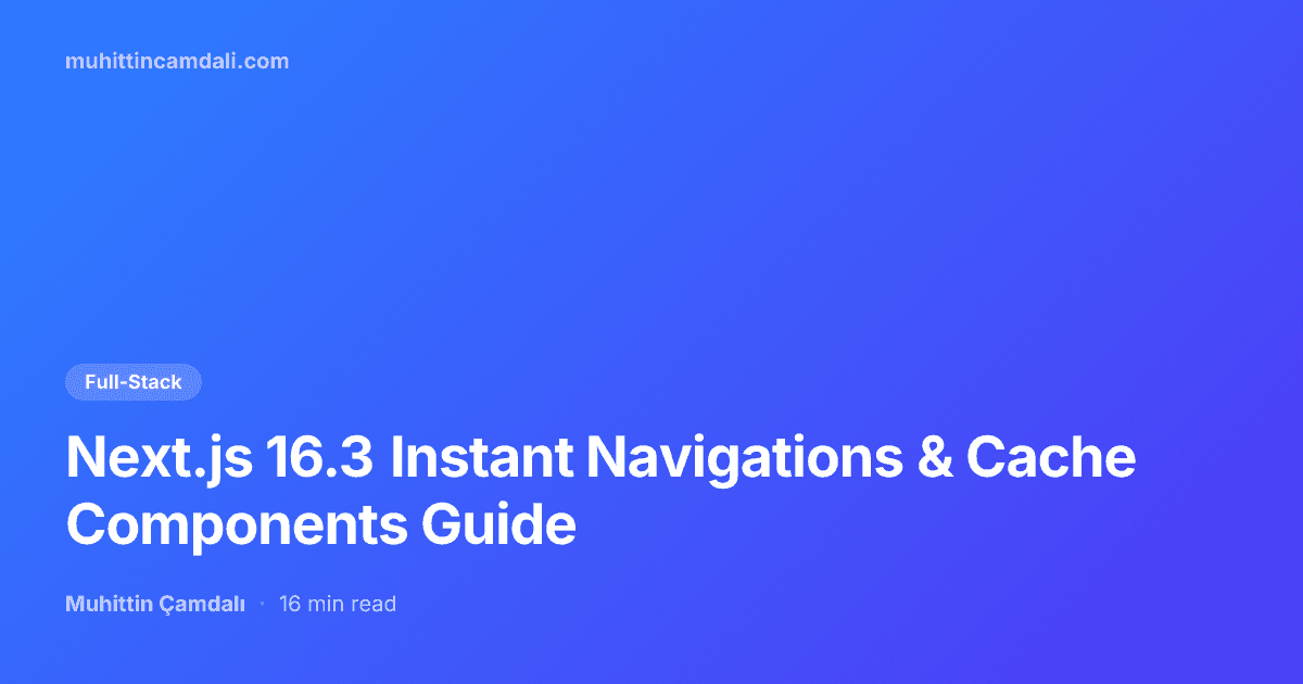 Next.js 16.3 Instant Navigations & Cache Components Guide