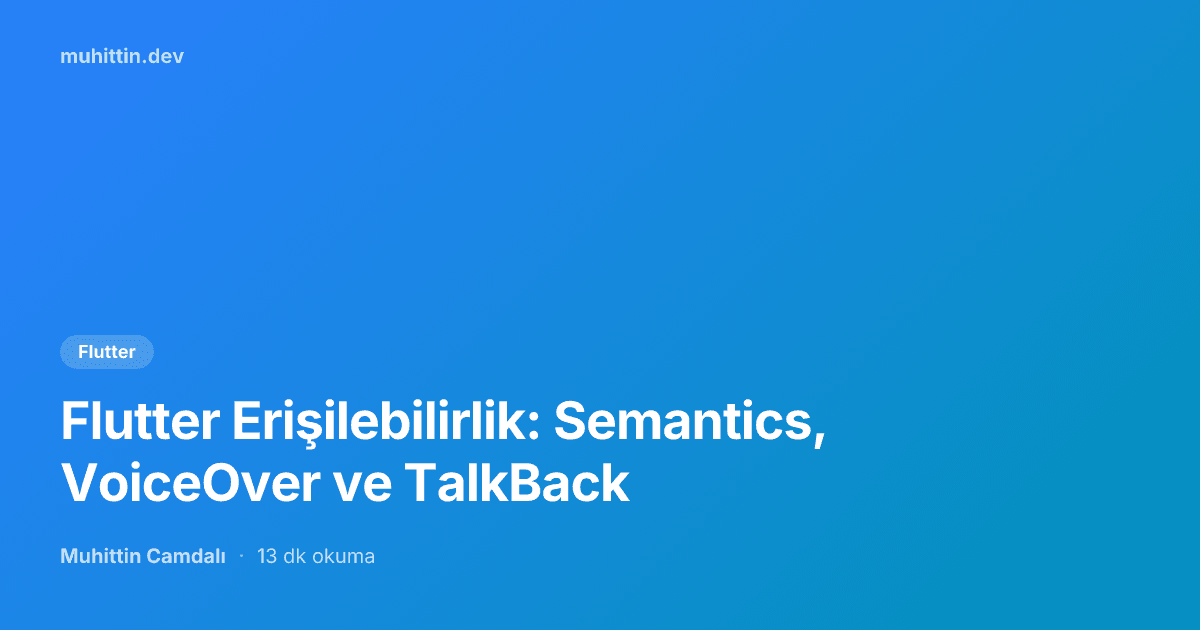 Flutter Erişilebilirlik: Semantics, VoiceOver ve TalkBack