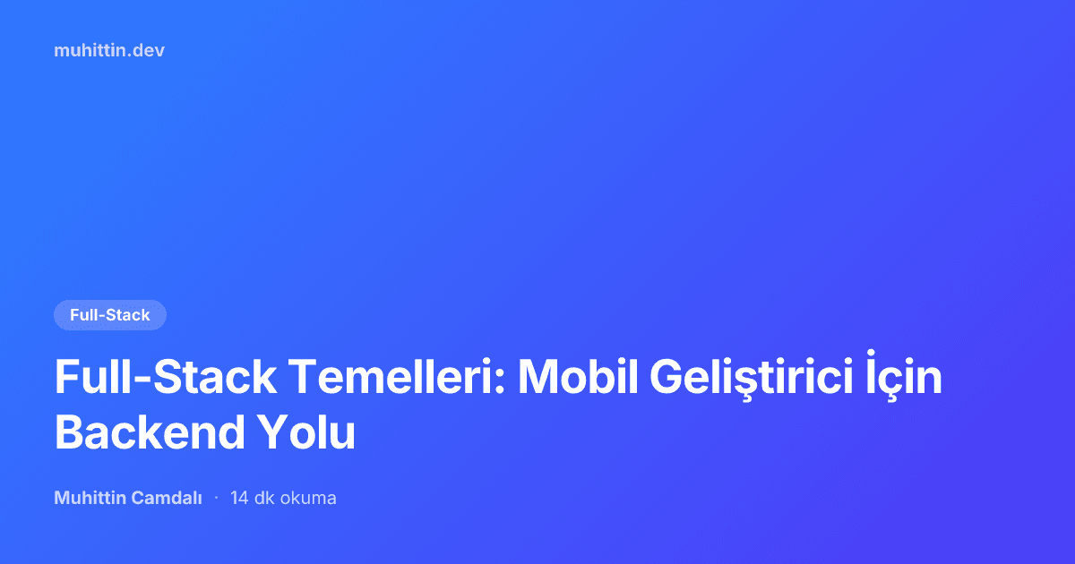 Full-Stack Temelleri: Mobil Geliştirici İçin Backend Yolu