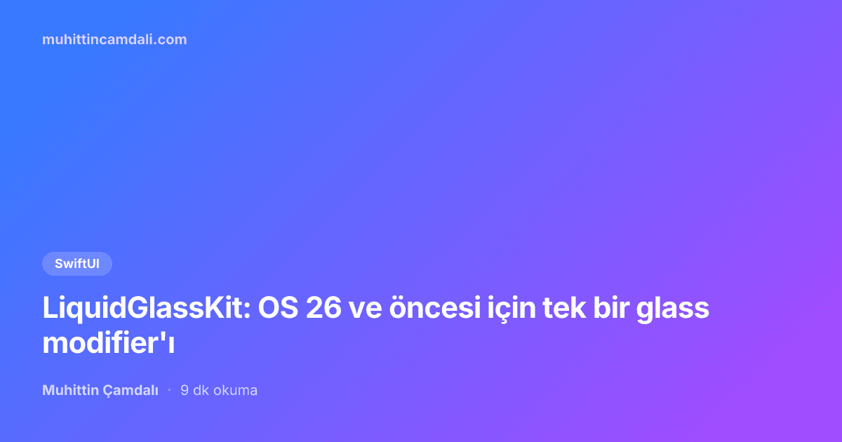 LiquidGlassKit: OS 26 ve öncesi için tek bir glass modifier'ı