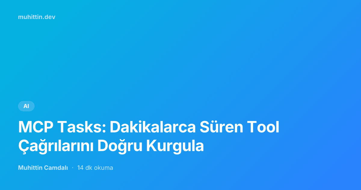 MCP Tasks: Dakikalarca Süren Tool Çağrılarını Doğru Kurgula