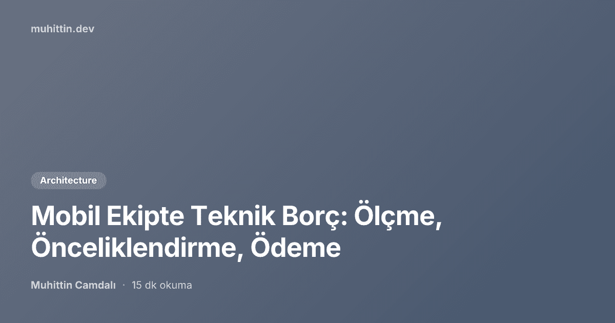 Mobil Ekipte Teknik Borç: Ölçme, Önceliklendirme, Ödeme