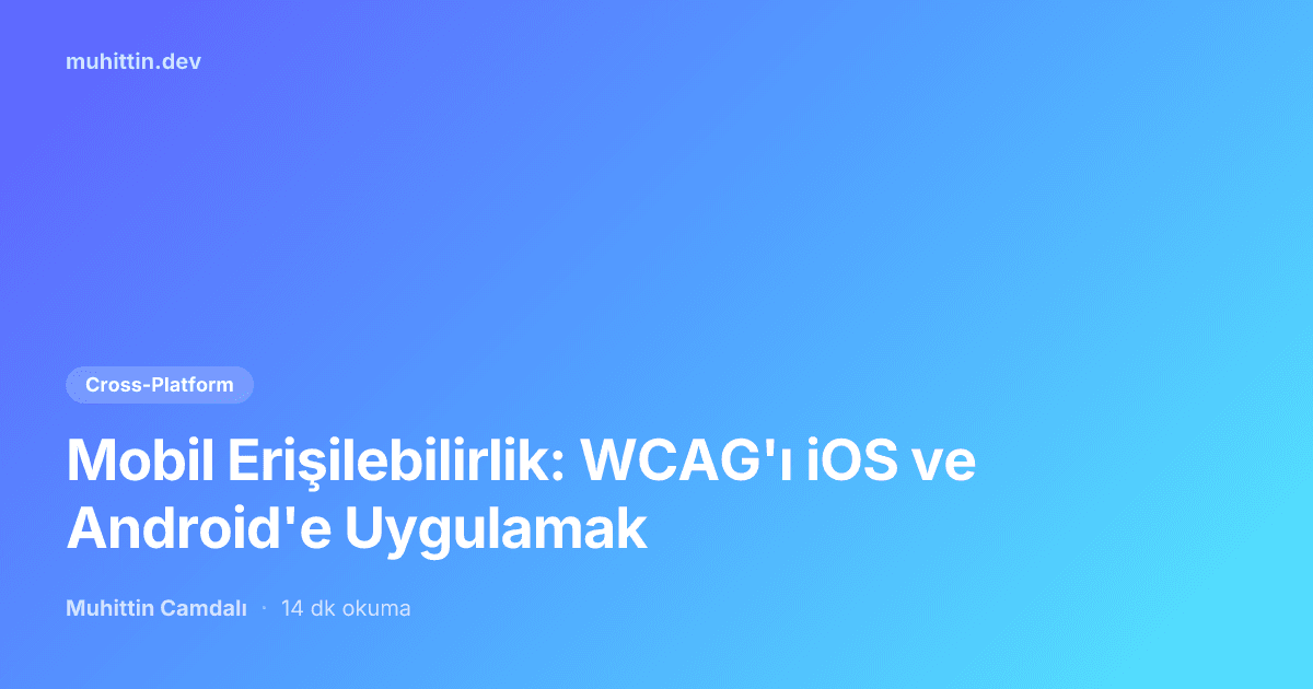 Mobil Erişilebilirlik: WCAG'ı iOS ve Android'e Uygulamak