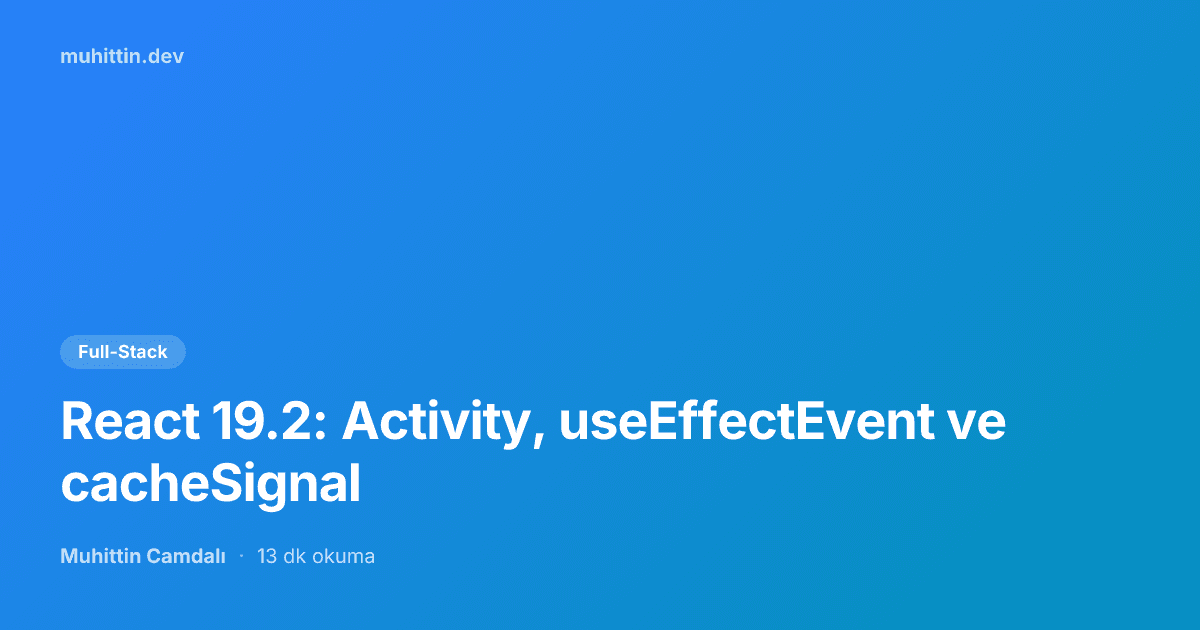 React 19.2: Activity, useEffectEvent ve cacheSignal