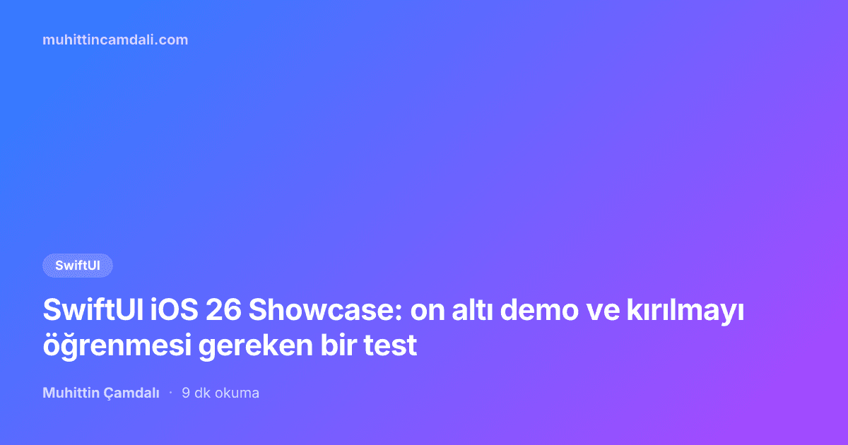 SwiftUI iOS 26 Showcase: on altı demo ve kırılmayı öğrenmesi gereken bir test