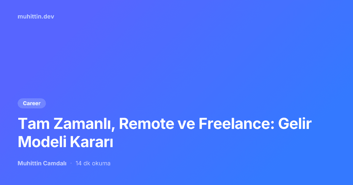 Tam Zamanlı, Remote ve Freelance: Gelir Modeli Kararı